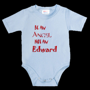 "Be An Angel, Not An Edward" Infant Bodysuit